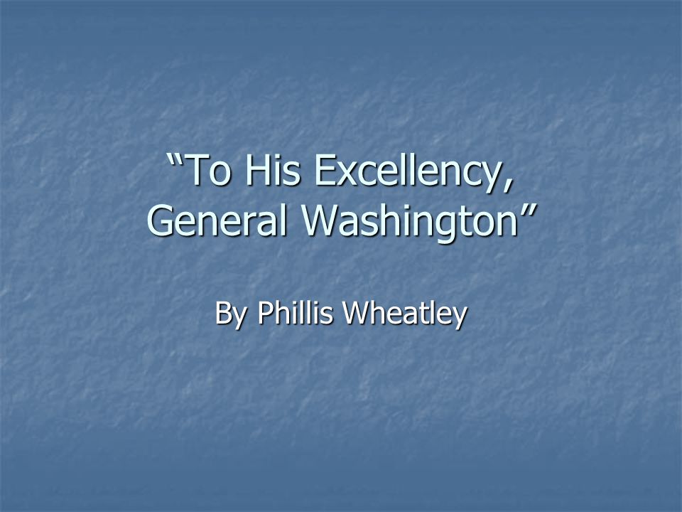 To His Excellency General Washington